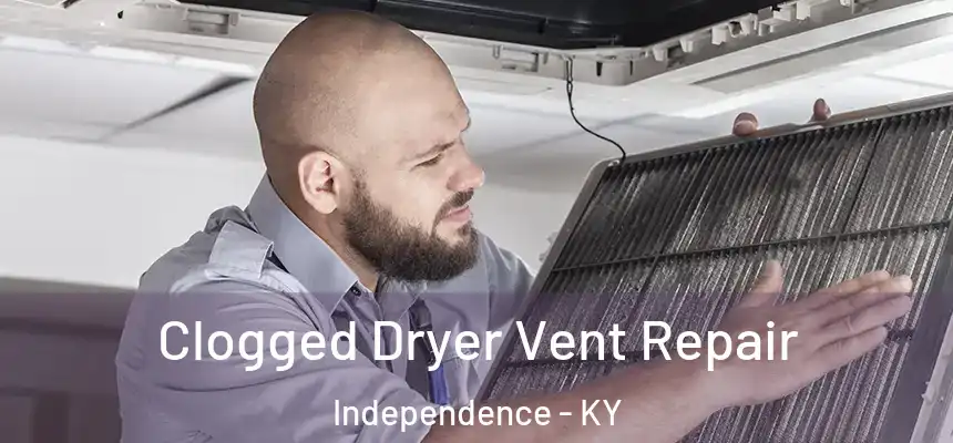  Clogged Dryer Vent Repair Independence - KY