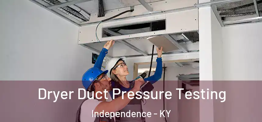  Dryer Duct Pressure Testing Independence - KY