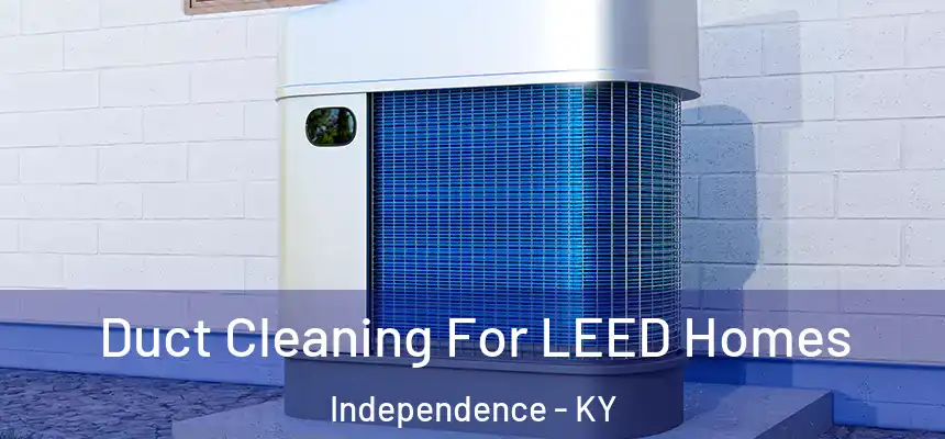  Duct Cleaning For LEED Homes Independence - KY