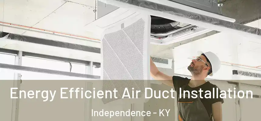  Energy Efficient Air Duct Installation Independence - KY