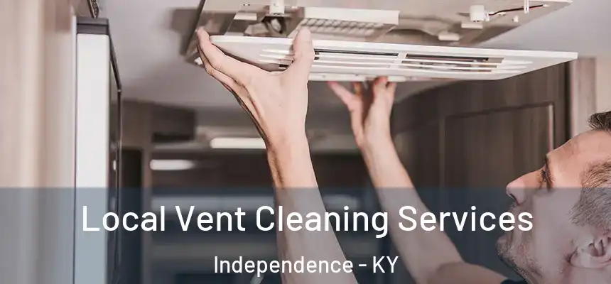 Local Vent Cleaning Services Independence - KY