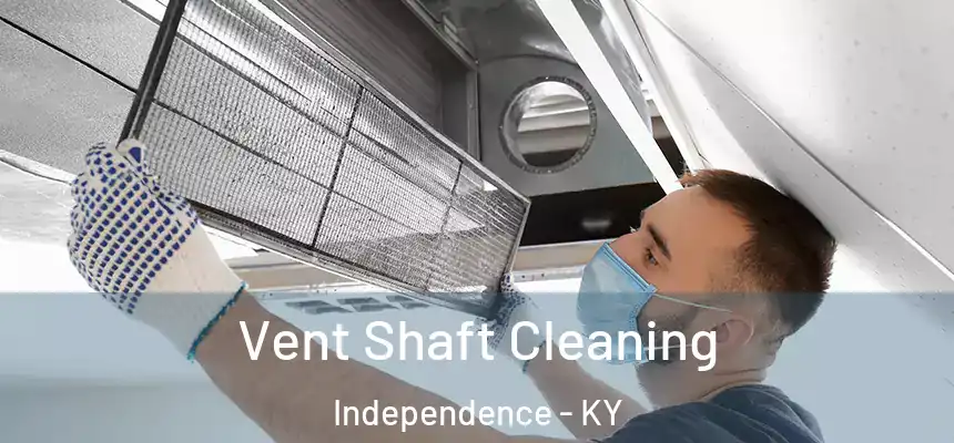  Vent Shaft Cleaning Independence - KY